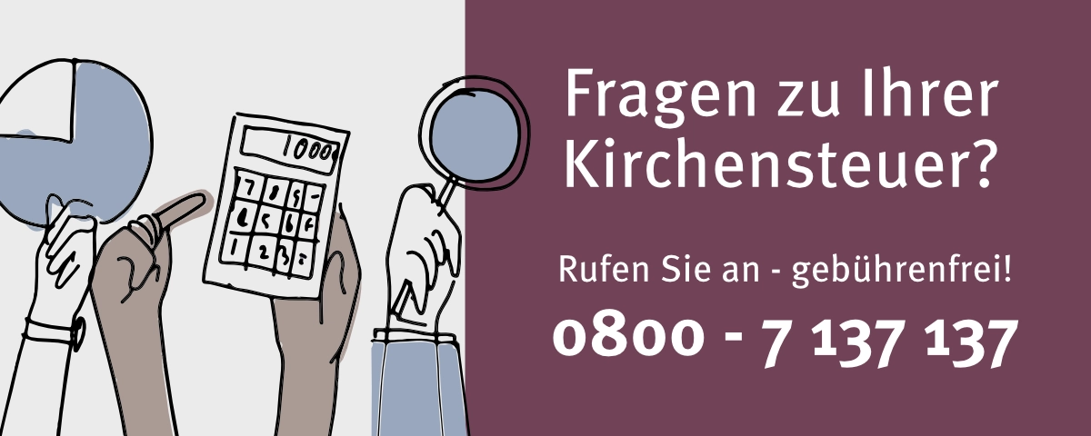 Fragen zu Ihrer Kirchensteuer? 0800 - 7 137 137